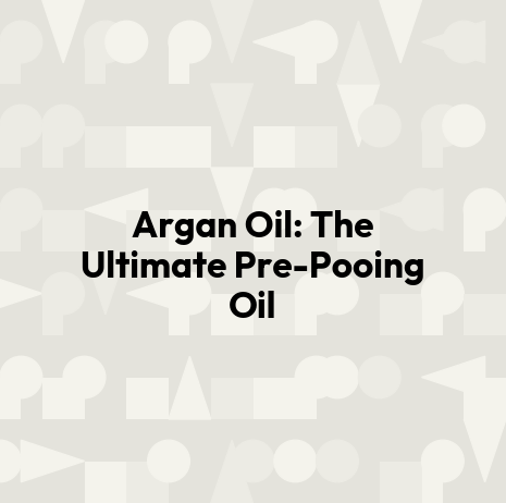 Argan Oil: The Ultimate Pre-Pooing Oil