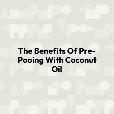 The Benefits Of Pre-Pooing With Coconut Oil