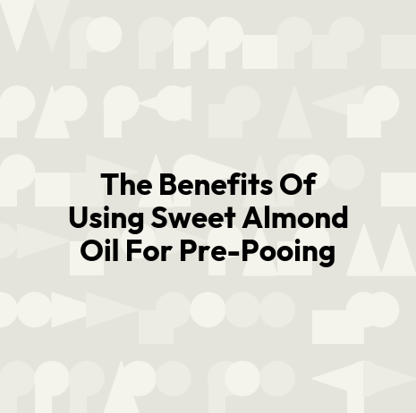 The Benefits Of Using Sweet Almond Oil For Pre-Pooing