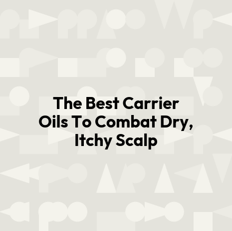 The Best Carrier Oils To Combat Dry, Itchy Scalp