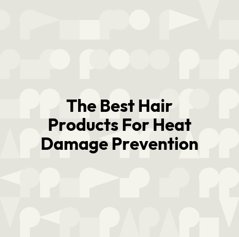 The Best Hair Products For Heat Damage Prevention