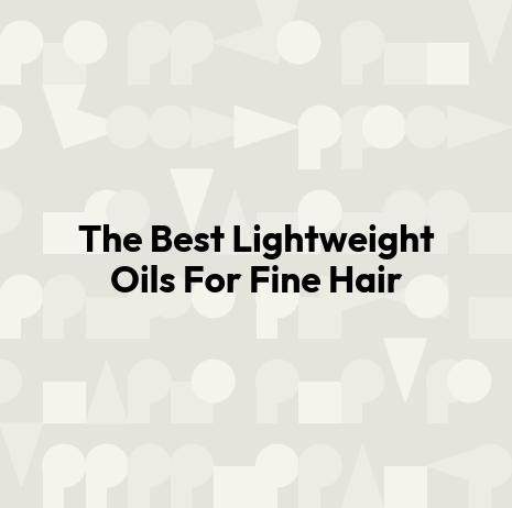 The Best Lightweight Oils For Fine Hair