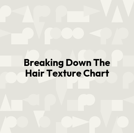 Breaking Down The Hair Texture Chart