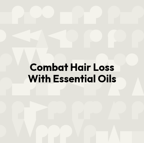 Combat Hair Loss With Essential Oils