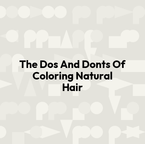 The Dos And Donts Of Coloring Natural Hair