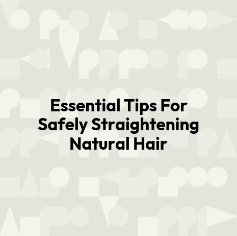 Essential Tips For Safely Straightening Natural Hair
