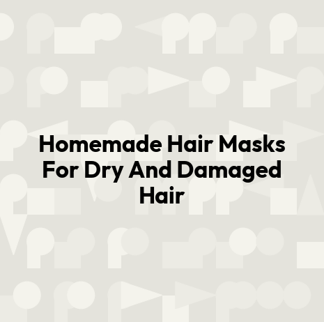 Homemade Hair Masks For Dry And Damaged Hair