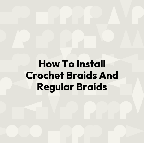 How To Install Crochet Braids And Regular Braids