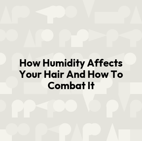 How Humidity Affects Your Hair And How To Combat It