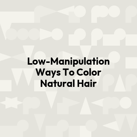 Low-Manipulation Ways To Color Natural Hair
