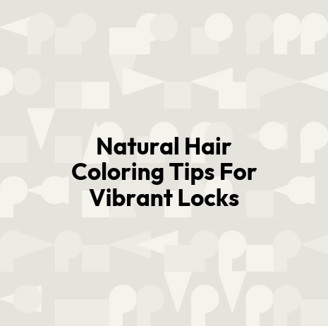 Natural Hair Coloring Tips For Vibrant Locks