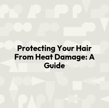 Protecting Your Hair From Heat Damage: A Guide