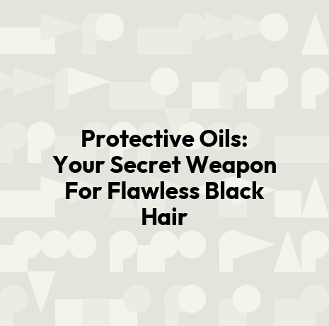 Protective Oils: Your Secret Weapon For Flawless Black Hair
