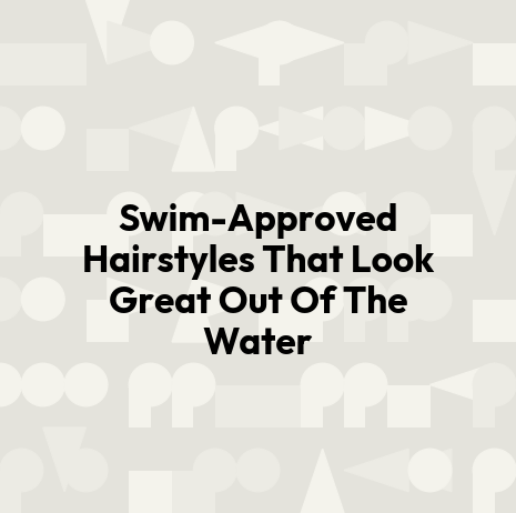 Swim-Approved Hairstyles That Look Great Out Of The Water