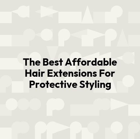The Best Affordable Hair Extensions For Protective Styling
