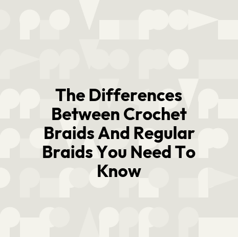 The Differences Between Crochet Braids And Regular Braids You Need To Know