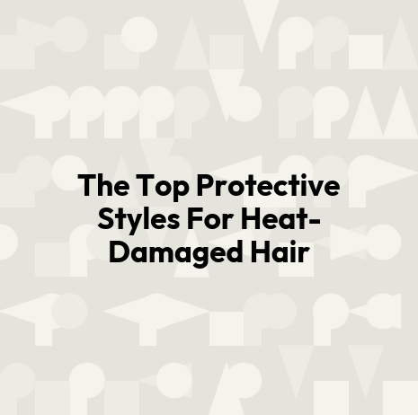 The Top Protective Styles For Heat-Damaged Hair